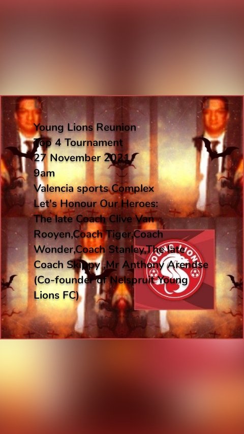 Young Lions Reunion
Top 4 Tournament
27 November 2021
9am
Valencia sports Complex
Let's Honour Our Heroes:
The late Coach Clive Van Rooyen,Coach Tiger,Coach Wonder,Coach Stanley,The late Coach Skippy ,Mr Anthony Arendse (Co-founder of Nelspruit Young Lions FC)
